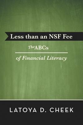 Less than an NSF Fee: The ABCs of Financial Literacy - Latoya D Cheek - cover
