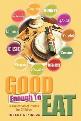Good Enough To Eat: A Collection of Poems for Children - Robert Atkinson - cover