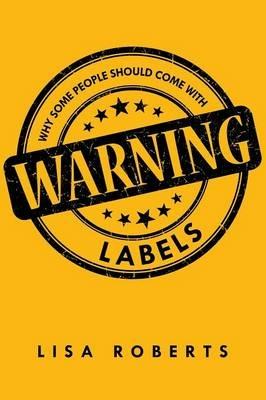Why Some People Should Come With Warning Labels - Lisa Roberts - cover