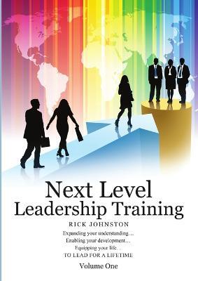 Next Level Leadership Training: Volume One - Rick Johnston - cover