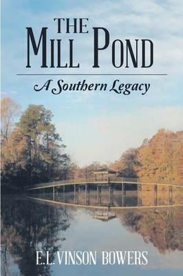The Mill Pond: A Southern Legacy - E L Vinson Bowers - cover