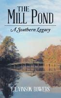 The Mill Pond: A Southern Legacy - E L Vinson Bowers - cover