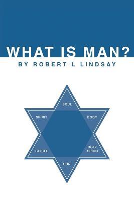 What is Man? - Robert L Lindsay - cover