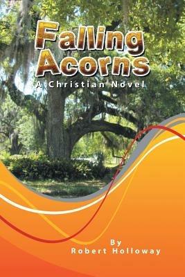 Falling Acorns: A Christian Novel - Robert Holloway - cover