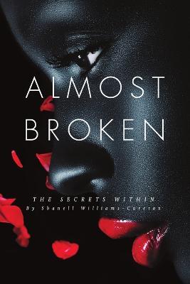 Almost Broken: The Secrets Within - Shanell Williams-Cureton - cover