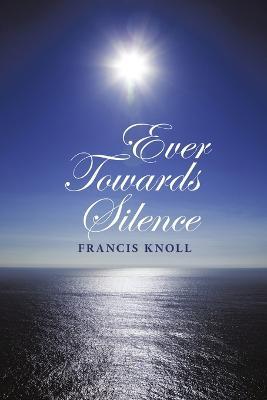 Ever Towards Silence - Francis Knoll - cover