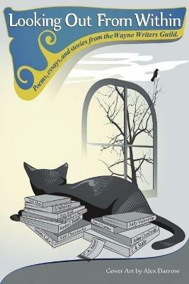 Looking Out From Within: Poems, Essays, and Stories From the Wayne Writers Guild - Wayne Writers Guild - cover