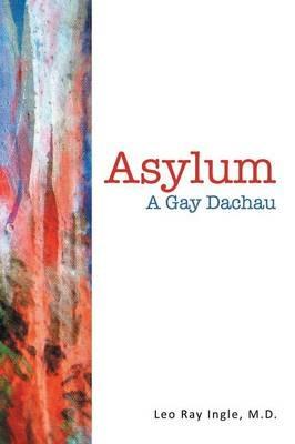 Asylum: A Gay Dachau - Leo Ray Ingle - cover