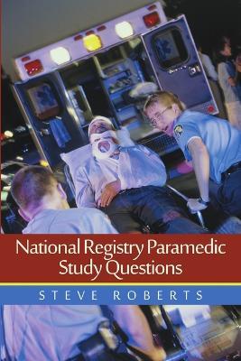 National Registry Paramedic Study Questions - Steve Roberts - cover