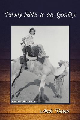 Twenty Miles to say Goodbye: A Family Memoir - Andi Daunt - cover