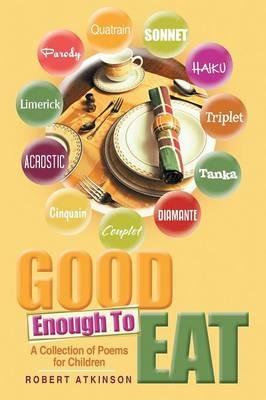 Good Enough To Eat: A Collection of Poems for Children - Robert Atkinson - cover