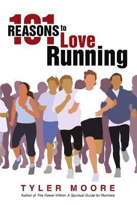 101 Reasons to Love Running - Tyler Moore - cover