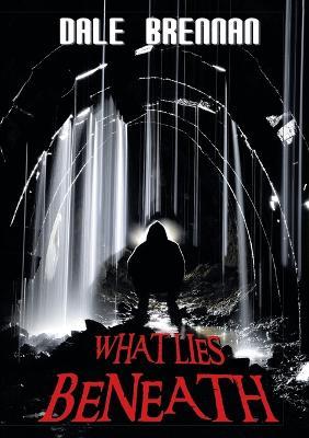 What Lies Beneath - Dale Brennan - cover