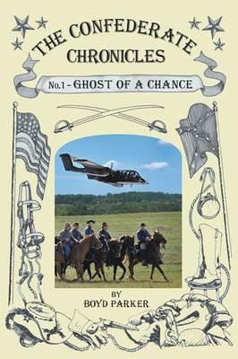 The Confederate Chronicles: No. 1 - Ghost of a Chance - Boyd Parker - cover