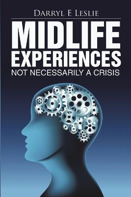 Midlife Experiences: Not Necessarily a Crisis - Darryl E Leslie - cover