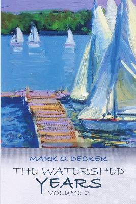 The Watershed Years, Volume 2 - Mark O Decker - cover