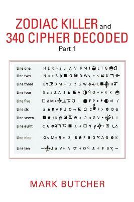 Zodiac Killer and 340 Cipher Decoded: Part 1 - Mark Butcher - cover