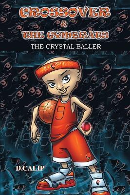 Crossover and the Gymbrats: The Crystal Baller - D Calip - cover
