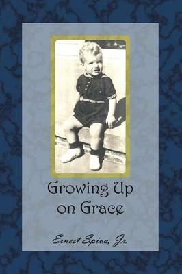 Growing Up on Grace - Ernest Spiva - cover