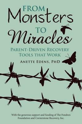 From Monsters to Miracles: Parent-Driven Recovery Tools that Work - Anette Edens - cover