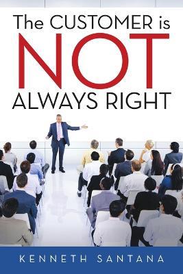 The Customer is NOT Always Right - Kenneth Santana - cover