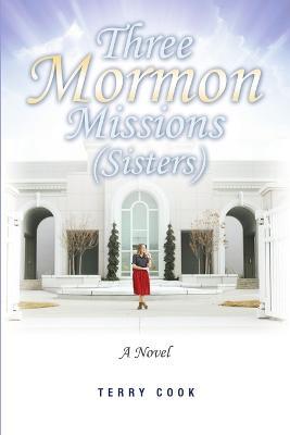 Three Mormon Missions (Sisters) - Terry Cook - cover