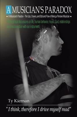 A Musicians Paradox: The Ups, Downs, and Ebb and Flow of Being a Pensive Musician - Ty Kiernan - cover
