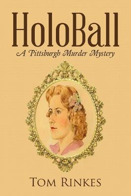 HoloBall: A Pittsburgh Murder Mystery - Tom Rinkes - cover