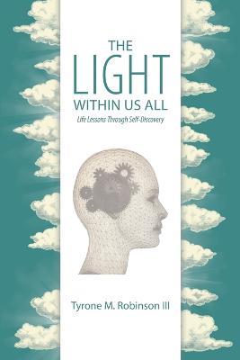 The Light Within Us All: Life Lessons Through Self-Discovery - Tyrone M Robinson - cover