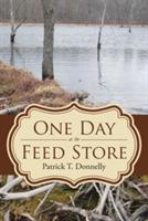 One Day at the Feed Store - Patrick T Donnelly - cover