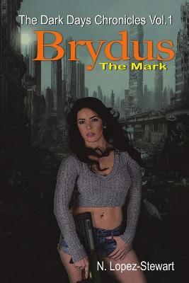 Brydus the Mark: The Dark Days Chronicles Vol.1 - N Lopez-Stewart - cover