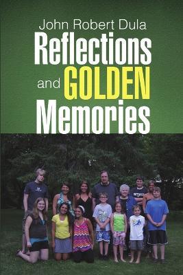 Reflections and Golden Memories - John Robert Dula - cover