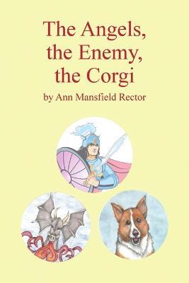 The Angels, The Enemy and The Corgi - Ann Mansfield Rector - cover