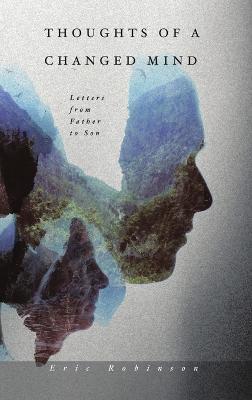 Thoughts of a Changed Mind: Letters from Father to Son - Eric Robinson - cover