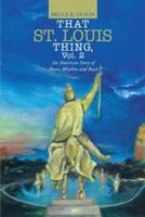 That St. Louis Thing, Vol. 2: An American Story of Roots, Rhythm and Race - Bruce R Olson - cover