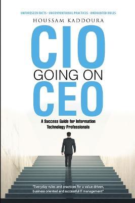 CIO Going on CEO: A Success Guide for Information Technology Professionals - Houssam Kaddoura - cover