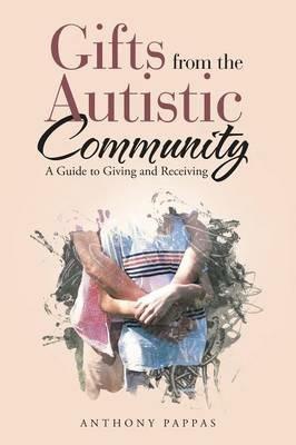 Gifts from the Autistic Community: A Guide to Giving and Receiving - Anthony Pappas - cover