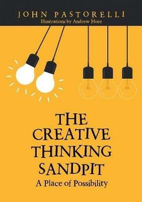 The Creative Thinking Sandpit: A Place of Possibility - John Pastorelli - cover