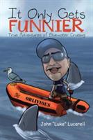It Only Gets Funnier: True Adventures of Bluewater Cruising - John Luke Lucarell - cover