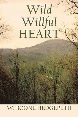 Wild Willful Heart - W Boone Hedgepeth - cover