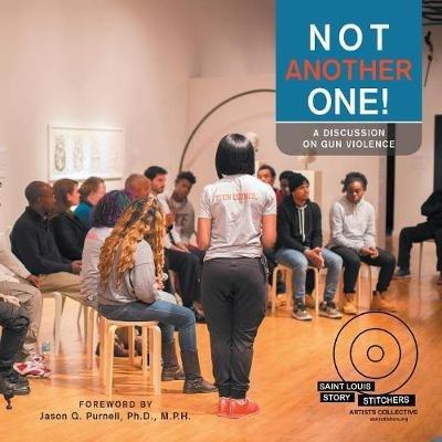 Not Another One!: A Discussion on Gun Violence - Saint Louis Story Stitchers Artists Coll - cover