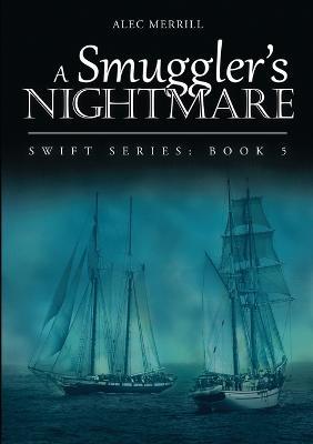 A Smuggler's Nightmare: Swift Series: Book 5 - Alec Merrill - cover