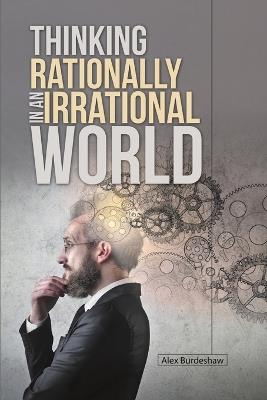 Thinking Rationally in an Irrational World - Alex Burdeshaw - cover