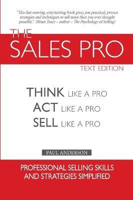 The Sales Pro: Think Like A Pro, Act Like A Pro, Sell Like A Pro - Paul Anderson - cover