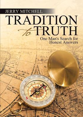 Tradition to Truth: One Man's Search for Honest Answers - Jerry Mitchell - cover