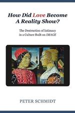 How Did Love Become A Reality Show? - The Destruction of Intimacy In a Culture Built On Image