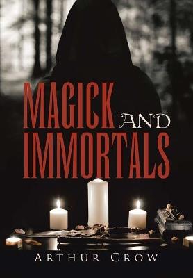 Magick and Immortals - Arthur Crow - cover