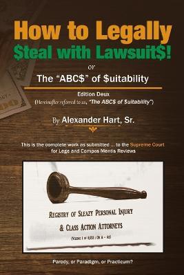How to Legally Steal with Lawsuits!: or The ABCs of Suitability - Alexander Hart - cover