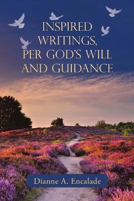 Inspired Writings, Per God's Will and Guidance - Dianne a Encalade - cover