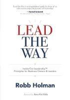 Lead the Way: Inside Out Leadership(TM) Principles For Business Owners & Leaders - Robb Holman - cover
